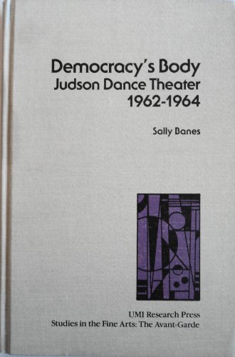 Democracy's Body: Judson Dance Theater, 1962-1964 (Studies in The Fine Arts) (9780835714815) by Banes, Sally