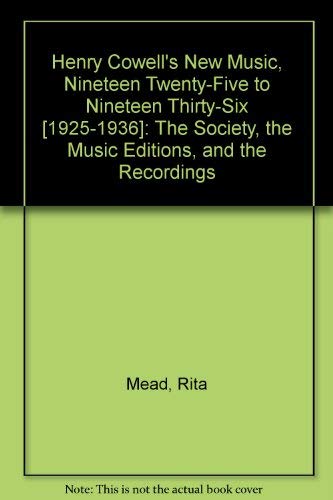 Stock image for Henry Cowells New Music, Nineteen Twenty-Five to Nineteen Thirty-Six [1925-1936]: The Society, the Music Editions, and the Recordings for sale by Green Street Books