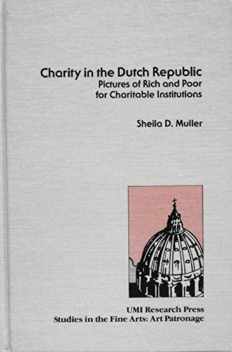 Beispielbild fr Charity in the Dutch Republic: Pictures of Rich and Poor for Charitable Institutions zum Verkauf von art longwood books