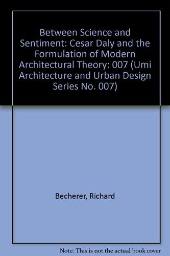 Imagen de archivo de Science Plus Sentiment : Cesar Daly's Formula for Modern Architecture (Studies in the Fine Arts. Architecture, Vol. 7) a la venta por Alphaville Books, Inc.