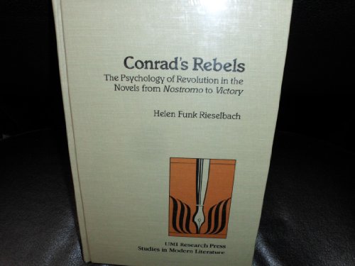 Conrad's Rebels: The Psychology of Revolution in the Novels from Nostromo to Victory