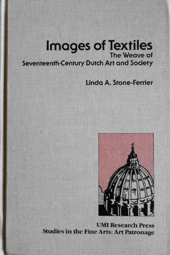 Beispielbild fr Images of Textiles : The Weave of Seventeenth Century Dutch Art and Society. [Studies in the Fine Arts: Art Patronage, No. 4] zum Verkauf von Antiquariat Rohde