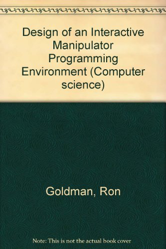 Beispielbild fr Design of an Interactive Manipulator Programming Environment. Computer Science: Artificial Intelligence, No. 16 zum Verkauf von Zubal-Books, Since 1961