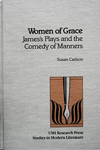 Women of grace: James's plays and the comedy of manners (Studies in modern literature)