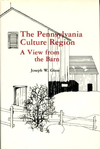 The Pennsylvania Culture Region : A View from the Barn