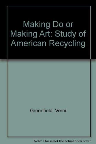 Beispielbild fr Making do or making art: A study of American recycling (American material culture and folklife) zum Verkauf von HPB-Red