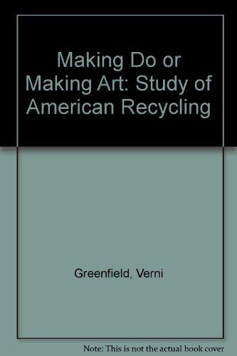 Stock image for Making do or making art: A study of American recycling (American material culture and folklife) for sale by HPB-Red