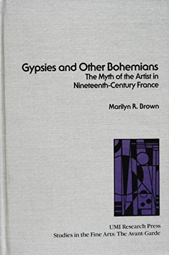 Gypsies and Other Bohemians: The Myth of the Artist in Nineteenth Century France (STUDIES IN THE FINE ARTS AVANT-GARDE) (9780835717045) by Brown, Marilyn R.