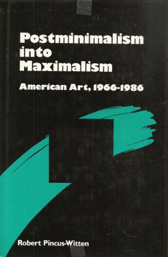 Postminimalism into Maximalism: American Art 1966-1989 (Studies in the Fine Arts Criticism) (9780835717632) by Pincus-Witten, Robert