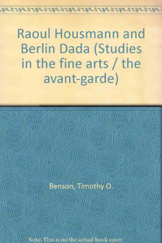 Raoul Hausmann and Berlin Dada (Studies in the fine arts. The Avant-garde ; no. 55) (9780835717854) by Benson, Timothy O