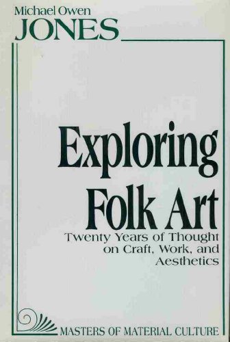 Beispielbild fr Exploring Folk Art : Twenty Years of Thought on Craft, Work and Aesthetics zum Verkauf von Better World Books