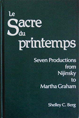 Beispielbild fr Le Sacre du Printemps : Seven Productions from Nijinsky to Martha Graham zum Verkauf von Better World Books