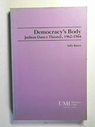 Democracy's Body: Judson Dance Theater, 1962-1964 (Studies in the Fine Arts: The Avant-Garde, No. 43) (9780835718929) by Banes, Sally