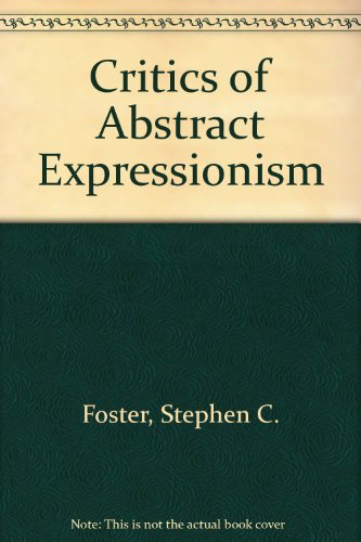 The Critics of Abstract Expressionism (9780835719100) by Foster, Stephen