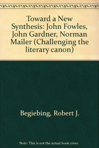 9780835719476: Toward a New Synthesis: John Fowles, John Gardner, Norman Mailer (Challenging the Literary Canon)