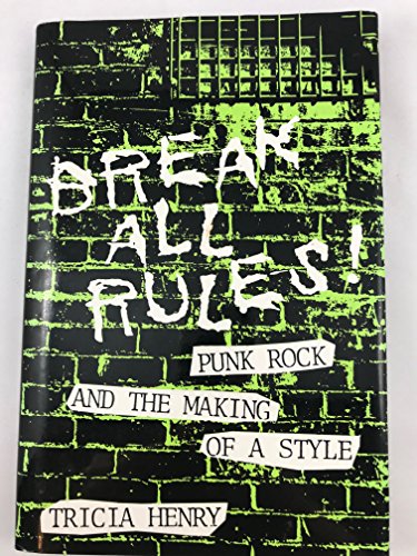 9780835719803: Break All Rules!: Punk Rock and the Making of a Style (STUDIES IN THE FINE ARTS AVANT-GARDE)