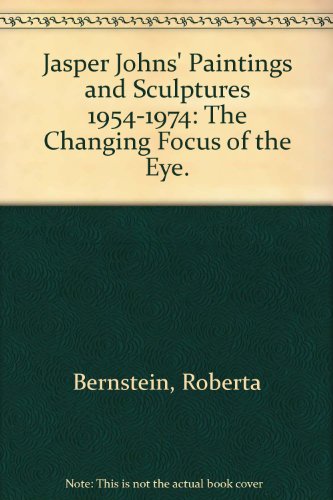 Stock image for Jasper Johns' Paintings and Sculptures 1954-1974: "The Changing Focus of the Eye." for sale by Nicholas J. Certo