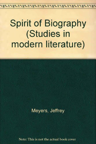 The spirit of biography (Studies in modern literature) (9780835720014) by Meyers, Jeffrey