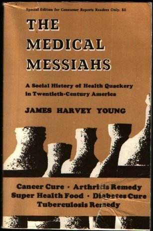 Beispielbild fr The Medical Messiahs; a Social History of Health Quackery in Twentieth-Century America zum Verkauf von Best and Fastest Books