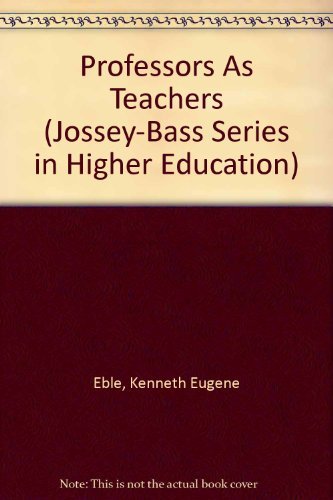 Imagen de archivo de Professors As Teachers (Jossey-Bass Series in Higher Education) Eble, Kenneth Eugene a la venta por GridFreed