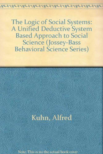 9780835749909: The Logic of Social Systems: A Unified Deductive System Based Approach to Social Science (Jossey-Bass Behavioral Science Series)