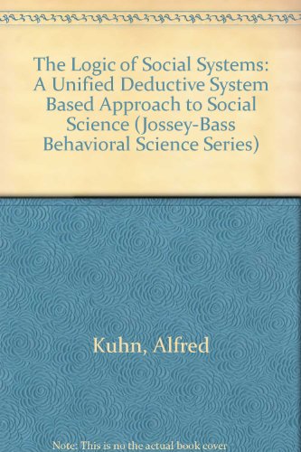 9780835749909: The Logic of Social Systems: A Unified Deductive System Based Approach to Social Science