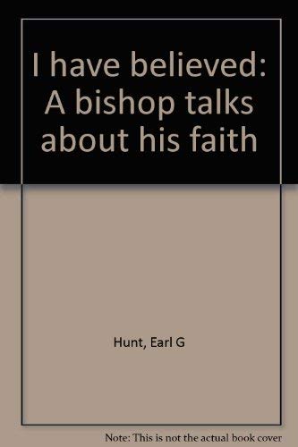 Beispielbild fr I have believed: A bishop talks about his faith zum Verkauf von Wonder Book