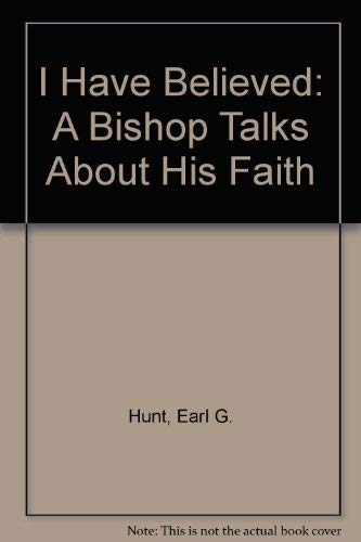 Stock image for I Have Believed: A Bishop Talks About His Faith for sale by Basement Seller 101