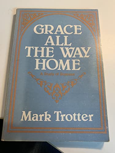 Stock image for Grace all the way home: A study of Romans for sale by Wonder Book