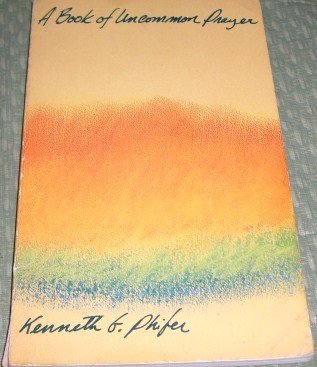 Beispielbild fr A Book of Uncommon Prayer by Kenneth G Phifer (1983-05-03) zum Verkauf von BooksRun