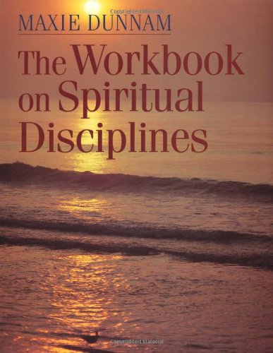Imagen de archivo de The Workbook on Spiritual Disciplines (Maxie Dunnam Workbook Series) a la venta por Orion Tech