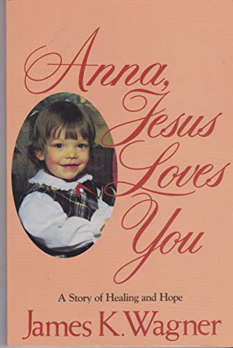 Imagen de archivo de Anna, Jesus loves you: A story of healing and hope [Jan 01, 1985] Wagner, Jam. a la venta por Sperry Books