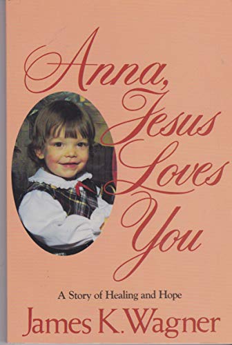Stock image for Anna, Jesus loves you: A story of healing and hope [Jan 01, 1985] Wagner, Jam. for sale by Sperry Books