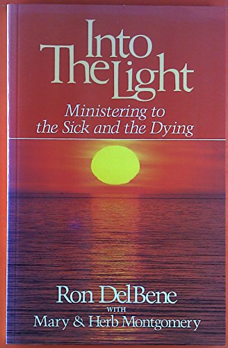 Into the Light: A Simple Way to Pray with the Sick and the Dying (9780835805766) by Delbene, Ron