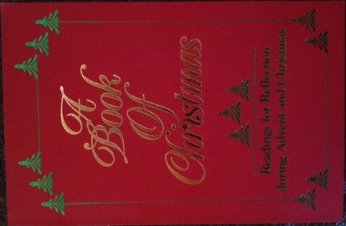 Imagen de archivo de A Book of Christmas: Readings for reflection during Advent and Christmas a la venta por D&D Galleries - ABAA