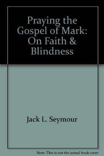 Beispielbild fr Praying the Gospel of Mark: On Faith & Blindness zum Verkauf von Wonder Book