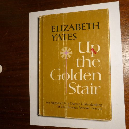 Up the golden stair: An approach to a deeper understanding of life through personal sorrow (9780835806091) by Elizabeth Yates