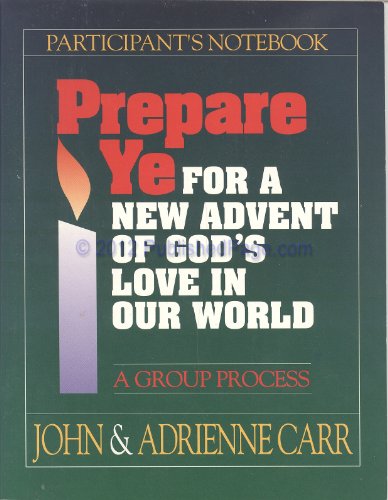 Prepare Ye Participants Notebook: For a New Advent of God's Love in Our World (9780835806299) by Carr, John And Carr, Adrienne