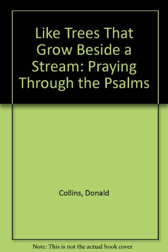 Stock image for Like Trees That Grow Beside a Stream : Praying Through the Psalms for sale by Better World Books