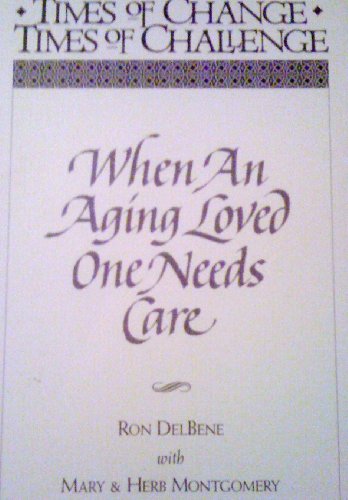 9780835806367: When an Aging Loved One Needs Care (Times of Change, Times of Challenge)