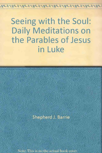 Stock image for Seeing with the Soul : Daily Meditations on the Parables of Jesus in Luke for sale by Better World Books