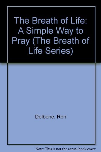 The Breath of Life: A Simple Way to Pray (The Breath of Life Series) (9780835806473) by Delbene, Ron; Montgomery, Herb; Montgomery, Mary