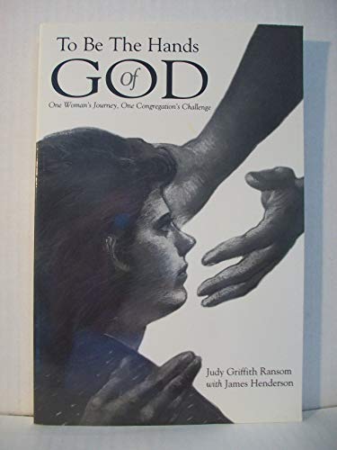 Stock image for To Be the Hands of God: One Woman's Journey, One Congregation's Challenge for sale by ThriftBooks-Atlanta