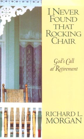 Stock image for I Never Found That Rocking Chair: God's Call at Retirement for sale by Your Online Bookstore