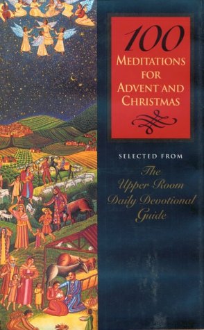 Beispielbild fr 100 Meditations for Advent and Christmas: Selected from the Upper Room Daily Devotional Guide zum Verkauf von Wonder Book