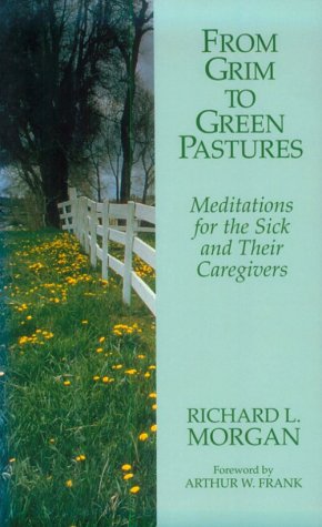 Beispielbild fr From Grim to Green Pastures: Meditations for the Sick and Their Caregivers zum Verkauf von Wonder Book