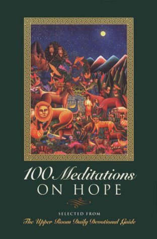 Imagen de archivo de 100 Meditations on Hope: Selected from the Upper Room Daily Devotional Guide a la venta por Decluttr