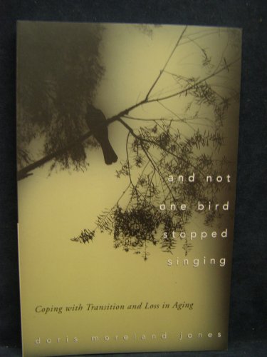 Imagen de archivo de And Not One Bird Stopped Singing: Coping With Transition and Loss in Aging a la venta por BooksRun