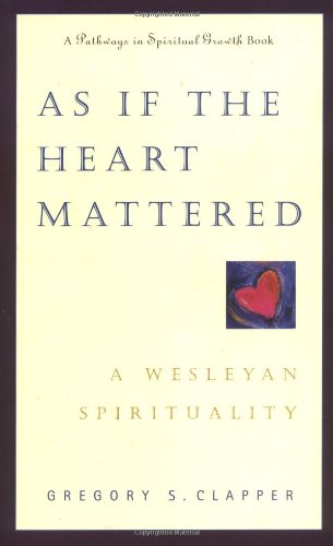 Imagen de archivo de As If the Heart Mattered: A Wesleyan Spirituality a la venta por ThriftBooks-Dallas