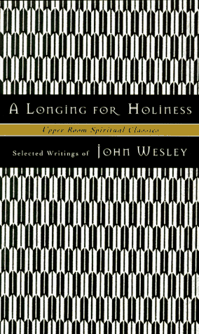 Beispielbild fr A Longing for Holiness : Selected Writings of John Wesley (Upper Room Spiritual Classics. Series I) zum Verkauf von Gulf Coast Books